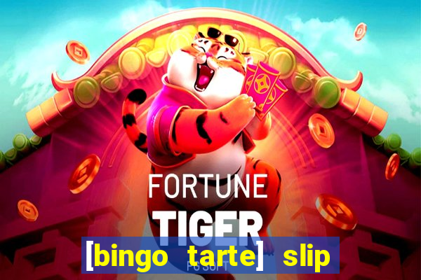 [bingo tarte] slip & stop